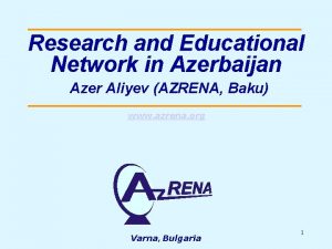 Research and Educational Network in Azerbaijan Azer Aliyev