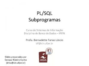 PLSQL Subprogramas Curso de Sistemas de Informao Disciplina