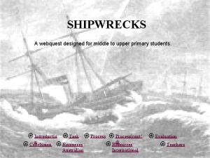 SHIPWRECKS A webquest designed for middle to upper