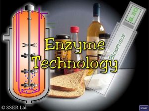 SSER Ltd Enzyme Technology Enzyme technology is concerned