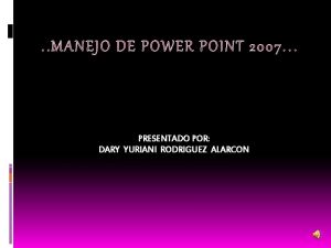 PRESENTADO POR DARY YURIANI RODRIGUEZ ALARCON Power Point