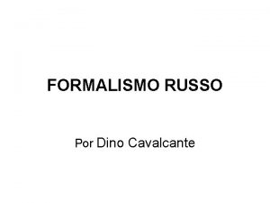 FORMALISMO RUSSO Por Dino Cavalcante Histrico O Formalismo