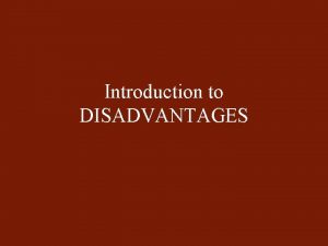 Introduction to DISADVANTAGES Advantages Disadvantages WHEN YOURE AFF