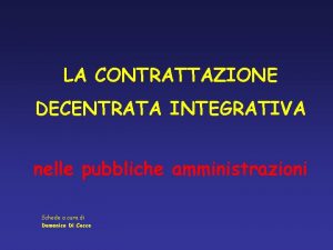 LA CONTRATTAZIONE DECENTRATA INTEGRATIVA nelle pubbliche amministrazioni Schede