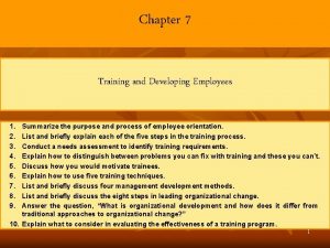 Chapter 7 Training and Developing Employees 1 2