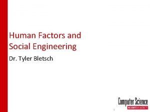 Human Factors and Social Engineering Dr Tyler Bletsch