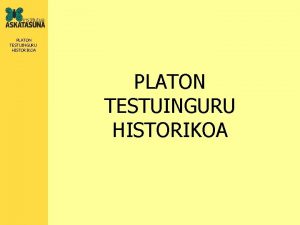 PLATON TESTUINGURU HISTORIKOA PLATON TESTUINGURU HISTORIKOA Atenasen jaio