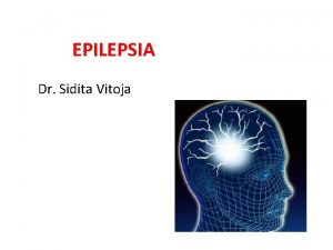 EPILEPSIA Dr Sidita Vitoja Epilepsia sht nj smundje