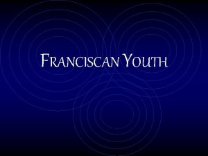 FRANCISCAN YOUTH GENERAL CONSTITUTIONS OF THE SECULAR FRANCISCAN