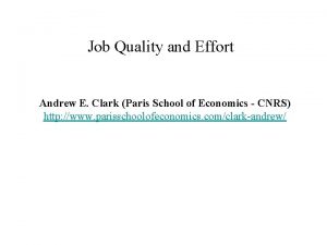 Job Quality and Effort Andrew E Clark Paris