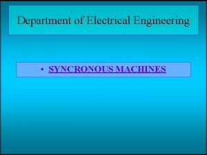 Department of Electrical Engineering SYNCRONOUS MACHINES Principle of