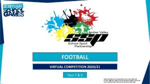 FOOTBALL VIRTUAL COMPETITION 202021 Year 5 6 Amber