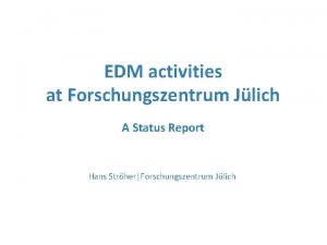EDM activities at Forschungszentrum Jlich A Status Report