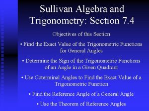Sullivan Algebra and Trigonometry Section 7 4 Objectives