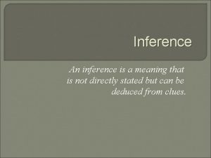 Inference An inference is a meaning that is