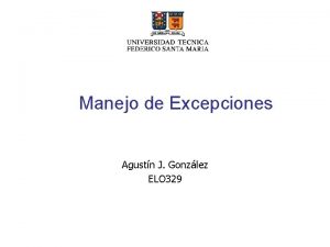 Manejo de Excepciones Agustn J Gonzlez ELO 329