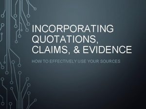 INCORPORATING QUOTATIONS CLAIMS EVIDENCE HOW TO EFFECTIVELY USE