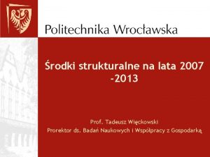 rodki strukturalne na lata 2007 2013 Prof Tadeusz