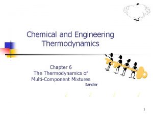 Chemical and Engineering Thermodynamics Chapter 6 Thermodynamics of