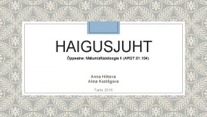 HAIGUSJUHT ppeaine Mlumisfsioloogia II ARST 01 104 Anna