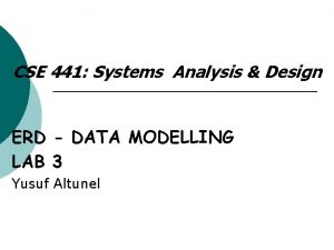 CSE 441 Systems Analysis Design ERD DATA MODELLING