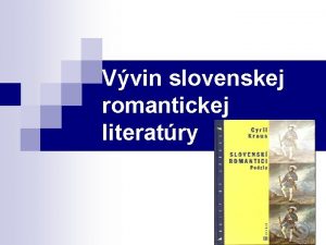 Vvin slovenskej romantickej literatry Spoloensk podmienky n n