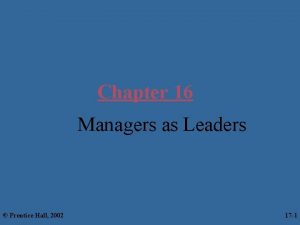 Chapter 16 Managers as Leaders Prentice Hall 2002