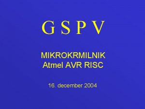 GSPV MIKROKRMILNIK Atmel AVR RISC 16 december 2004