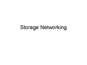Storage Networking Storage Trends Storage growth Need for