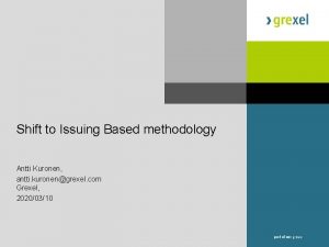 Shift to Issuing Based methodology Antti Kuronen antti