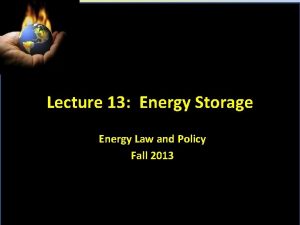 Lecture 13 Energy Storage Energy Law and Policy