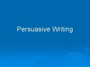 Persuasive Writing How would you persuade someone to
