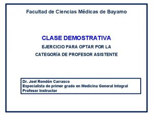 Facultad de Ciencias Mdicas de Bayamo CLASE DEMOSTRATIVA