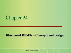 Chapter 24 Distributed DBMSs Concepts and Design Pearson