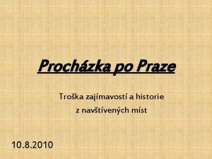 Prochzka po Praze Troka zajmavost a historie z