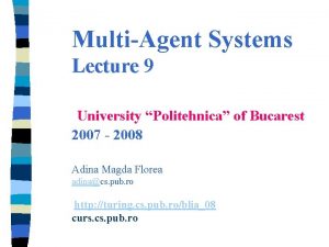 MultiAgent Systems Lecture 9 University Politehnica of Bucarest