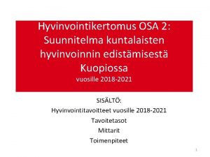 Hyvinvointikertomus OSA 2 Suunnitelma kuntalaisten hyvinvoinnin edistmisest Kuopiossa