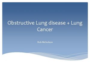 Obstructive Lung disease Lung Cancer Rob Nicholson Finals