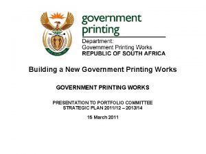 Building a New Government Printing Works GOVERNMENT PRINTING