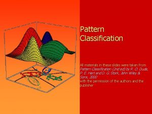 Pattern Classification All materials in these slides were