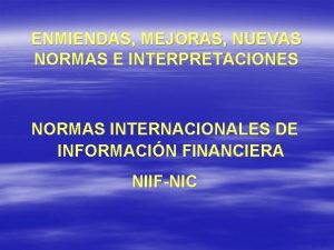 ENMIENDAS MEJORAS NUEVAS NORMAS E INTERPRETACIONES NORMAS INTERNACIONALES