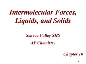 Intermolecular Forces Liquids and Solids Seneca Valley SHS