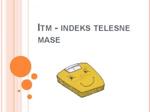 ITM INDEKS TELESNE MASE KLJUNA VPRAANJA Zakaj je