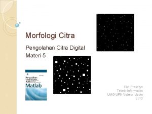 Morfologi Citra Pengolahan Citra Digital Materi 5 Eko