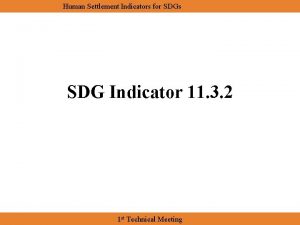Human Settlement Indicators for SDGs SDG Indicator 11
