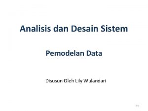 Analisis dan Desain Sistem Pemodelan Data Disusun Oleh