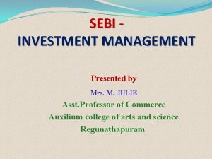 SEBI INVESTMENT MANAGEMENT Presented by Mrs M JULIE