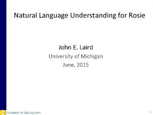 Natural Language Understanding for Rosie John E Laird