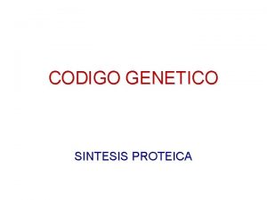 CODIGO GENETICO SINTESIS PROTEICA CODIGO GENETICO l Juego