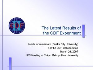 The Latest Results of the CDF Experiment Kazuhiro